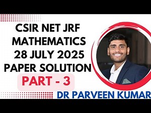 CSIR NET JUNE 2025 MATHEMATICAL SCIENCES SOLUTIONS ON MEMORY BASED || PART- 3|| BY Dr Parveen Kumar