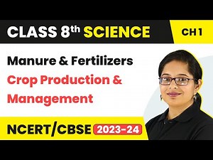 Manure and Fertilizers - Crop Production and Management | Class 8 Science Chapter 1