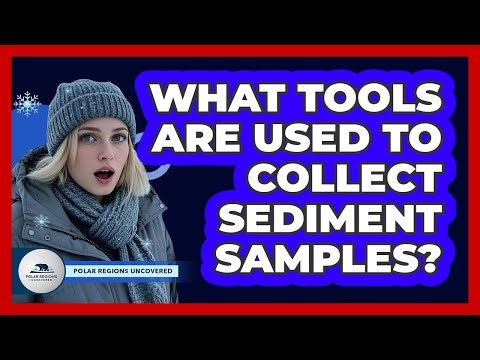 What Tools Are Used To Collect Sediment Samples?