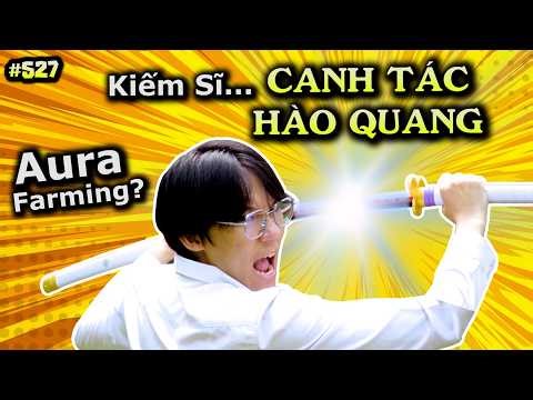 [VIDEO # 527] Kiếm Sĩ... Canh Tác Hào Quang: Aura Farming Để Làm Gì? | Đu Trend Cùng Ping Lê