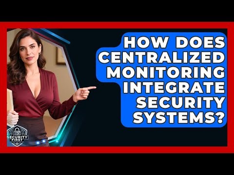 How Does Centralized Monitoring Integrate Security Systems? - SecurityFirstCorp.com