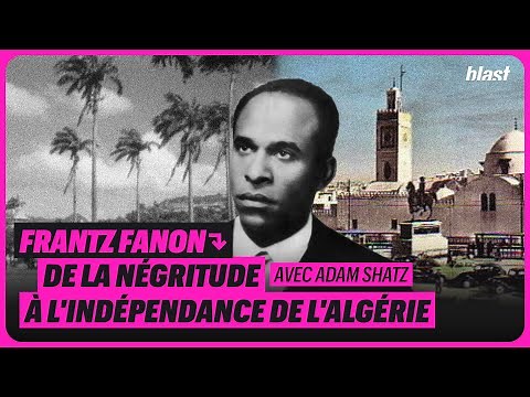 FRANTZ FANON, DE LA NÉGRITUDE À L'INDÉPENDANCE DE L'ALGÉRIE