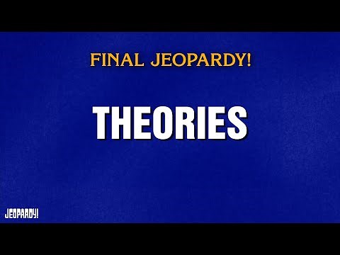 Theories | Final Jeopardy! | JEOPARDY!