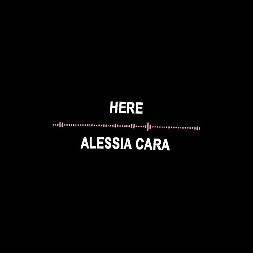 Here Edit Audio by Alessia Cara