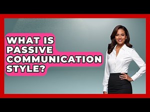 What Is Passive Communication Style? - Customer Support Coach