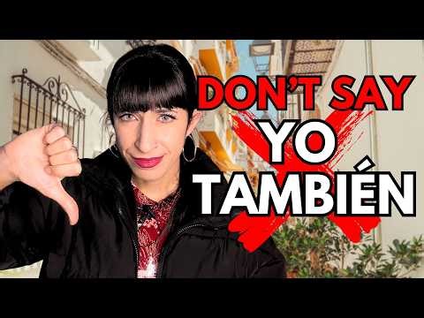 STOP saying “Yo también” in Spanish (and what to say instead)