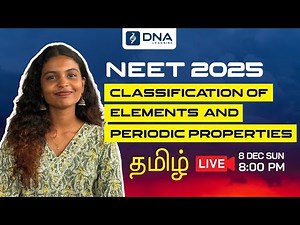 CLASSIFICATION OF ELEMENTS AND PERIODIC PROPERTIES | NEET 2025 TAMIL LIVE CLASS | DNA LEARNING