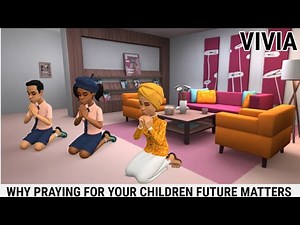 THE POWER OF PRAYING FOR YOUR CHILDREN'S FUTURE. CHRISTIAN ANIMATION