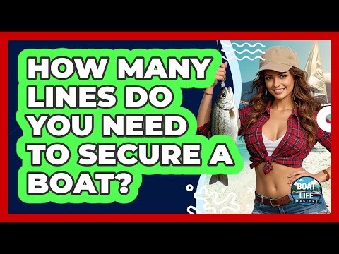 How Many Lines Do You Need To Secure A Boat?