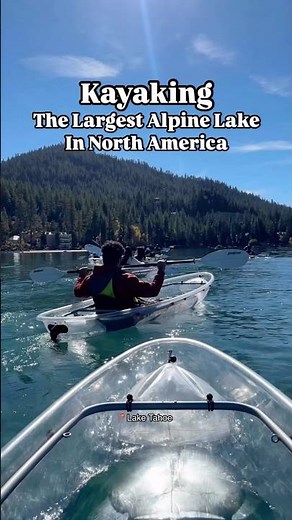 Kayaking Lake Tahoe, the Largest Alpine Lake in North America with Clear Kayaks.