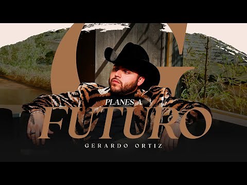 Gerardo Ortiz - Planes A Futuro (Video Lyric)