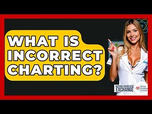 What Is Incorrect Charting? - Nursing Knowledge Exchange