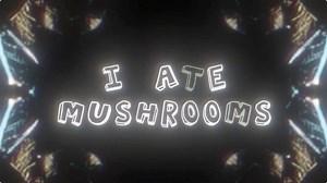 I Ate Mushrooms