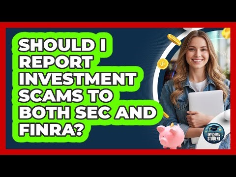 Should I Report Investment Scams to Both SEC and FINRA?