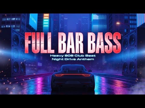 FULL BAR BASS 💥 | Heavy 808 Club Beat | Night Drive Anthem