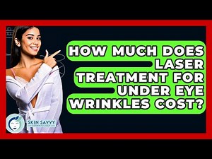 How Much Does Laser Treatment For Under Eye Wrinkles Cost? - Skin Savvy Dermatology