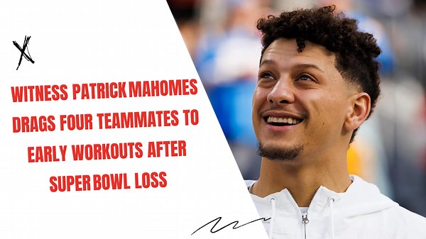 Witness Patrick Mahomes drags four teammates to early workouts after Super Bowl loss