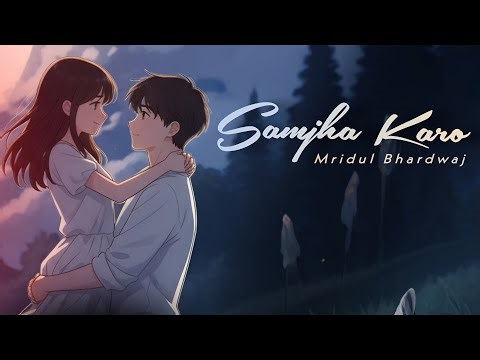 Samjha Karo - Mridul Bhardwaj (Official Music Video) | New Romantic Song 2025 | JAI | Anas Harjaayi