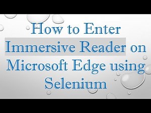 How to Enter Immersive Reader on Microsoft Edge using Selenium