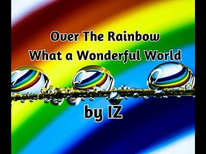 Over The Rainbow/What A Wonderful World by Iz with lyrics STORY VID