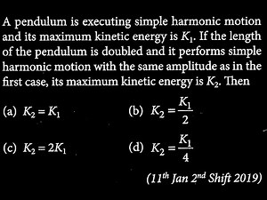 A pendulum is executing simple harmonic motion and its maximum kinetic energy is K₁. SW DTS 16 Q2