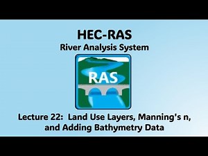 HEC RAS Lecture 22 - Land Use Layers, Manning's n, and Adding Bathymetry Data