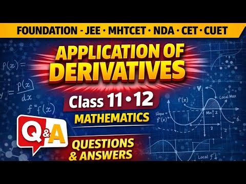 Application of Derivatives - Class 12 Mathematics - Foundation JEE MHTCET NDA CET CUET