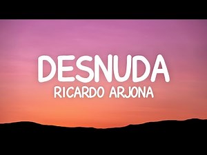 Ricardo Arjona - Desnuda (Letra)