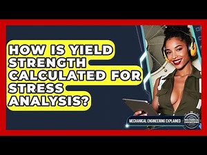 How Is Yield Strength Calculated For Stress Analysis? - Mechanical Engineering Explained