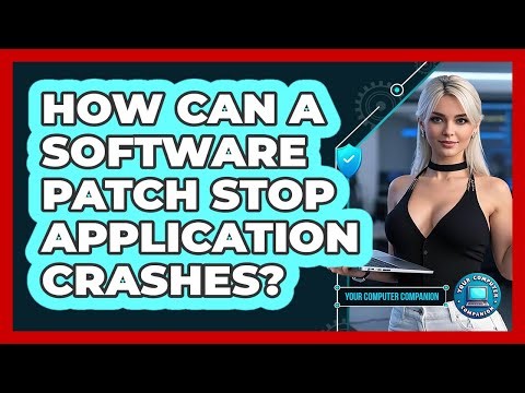 How Can A Software Patch Stop Application Crashes? - Your Computer Companion