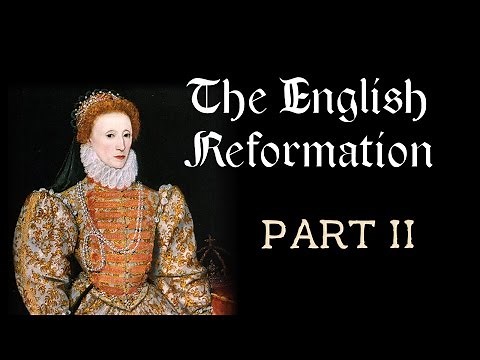 The English Reformation (Part II: Edward VI, Bloody Mary, Elizabeth I)