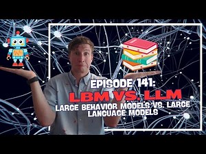 Episode 141: Large Behavior Models vs. Large Language Models