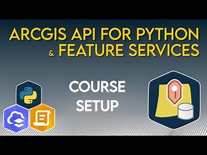 Automate ArcGIS Online Feature Service Workflows with the ArcGIS API for Python | Course Setup
