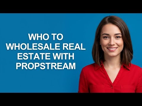 Who to Wholesale Real Estate with Propstream - AshleyHowTo