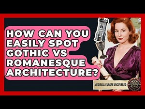 How Can You Easily Spot Gothic Vs Romanesque Architecture? - Medieval Europe Uncovered