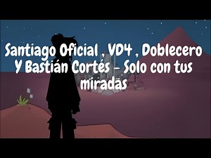 Santiago Oficial , VD4 , Doblecero Y Bastián Cortés - Solo con tus miradas (LETRA)