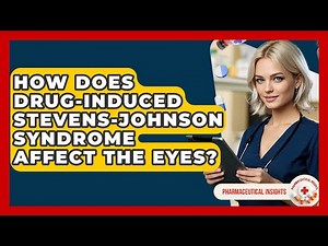 How Does Drug-induced Stevens-Johnson Syndrome Affect The Eyes? - Pharmaceutical Insights