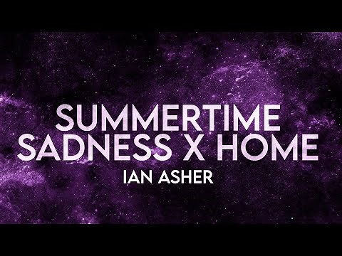 Ian Asher Summer Time Sadness x Home Lyrics darling wont you take me home