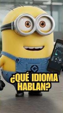Why do we sometimes understand the Minions?