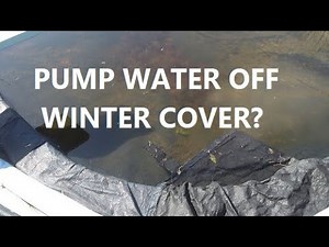 Do I Pump Water Off The Winter Pool Cover?