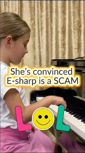 This 6 y.o. thinks E sharp is a SCAM :)