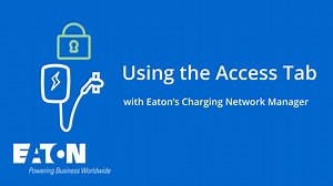 How to use the access tab with Eaton's Charging Network Manager - Eaton videos