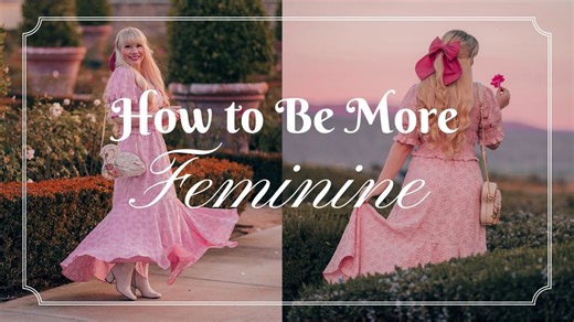 How to Look More Feminine & Ladylike | Elegance and Femininity Tips
