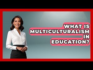 What Is Multiculturalism In Education? - International Policy Zone