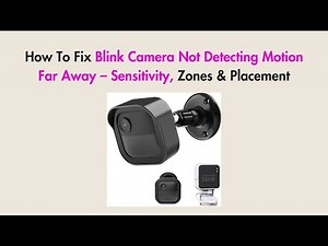 How To Fix Blink Camera Not Detecting Motion Far Away – Sensitivity, Zones & Placement