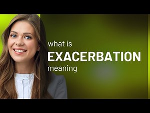 Exacerbation — meaning of EXACERBATION