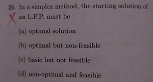 In a simplex method, the starting solution of an L.P.P. must be... | Filo