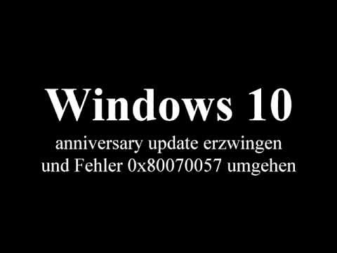 Windows 10 anniversary update erzwingen und Fehler 0x80070057 umgehen