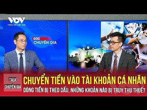 Chuyển tiền vào tài khoản cá nhân, dòng tiền bị theo dấu, những khoản nào bị truy thu thuế? | VOV