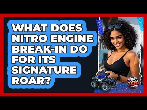 What Does Nitro Engine Break-in Do For Its Signature Roar? - RC Toy Central